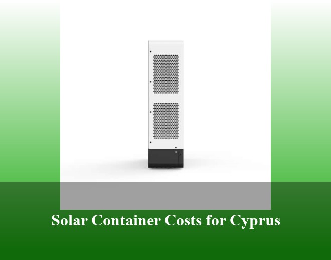 Solar Container Costs for Cyprus